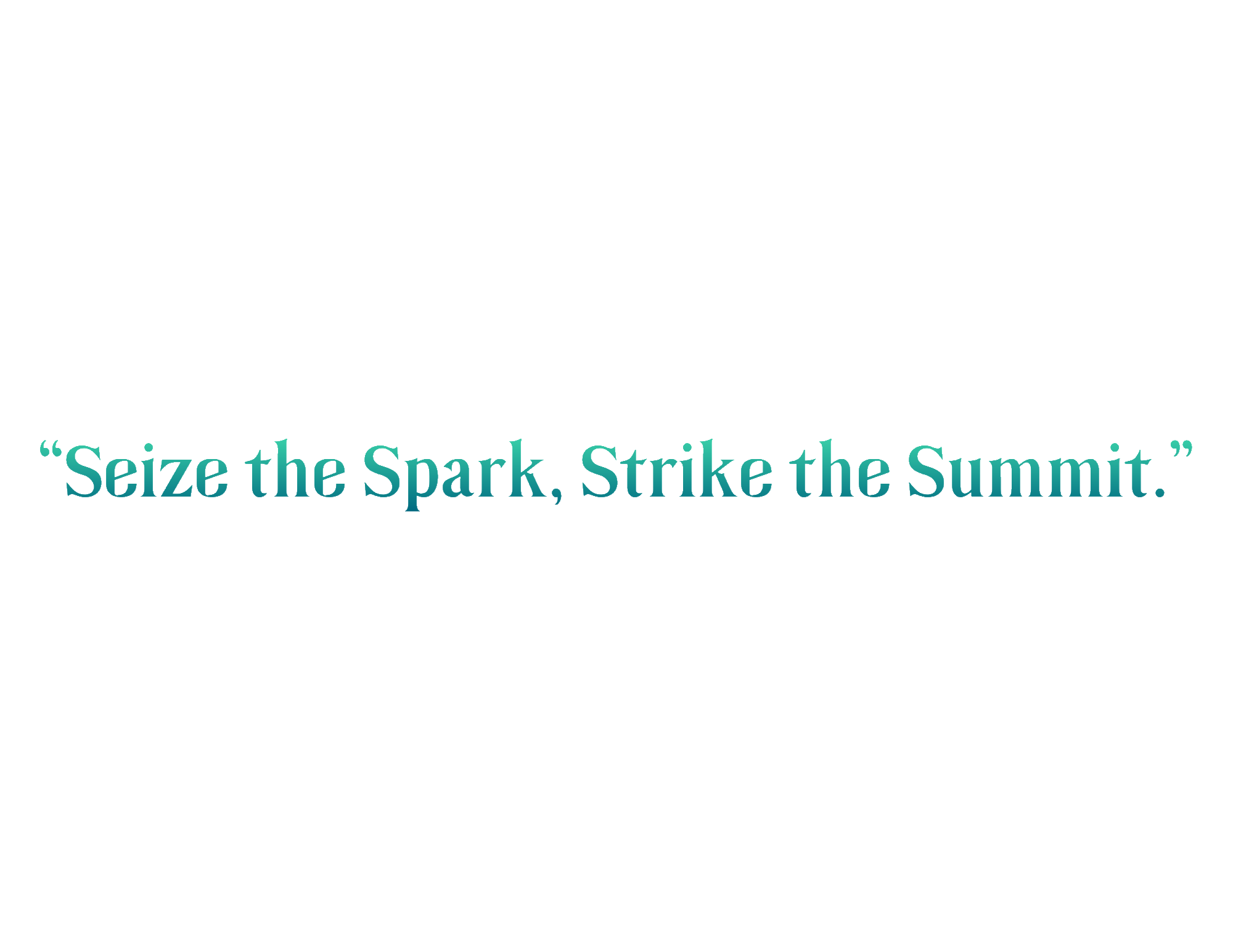 Seize the Spark, Strike the Summit.